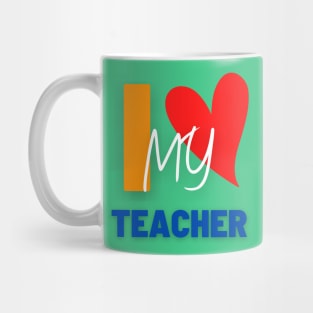 I LOVE MY TEACHER Mug